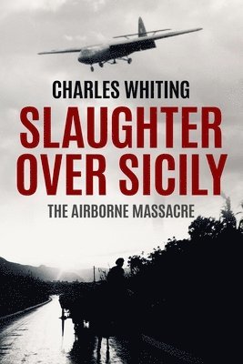 bokomslag Slaughter Over Sicily: The Airborne Massacre