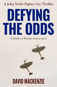 bokomslag Defying The Odds: A Battle of Britain action story
