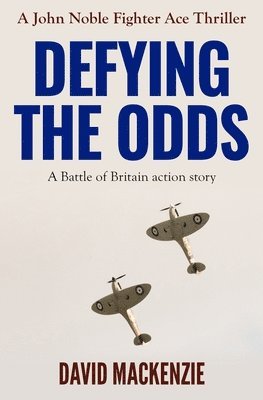 bokomslag Defying The Odds: A Battle of Britain action story
