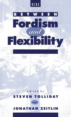 Jonathan Zeitlin, Steven Tolliday - Between Fordism and Flexibility, Inbunden