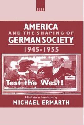 bokomslag America and the Shaping of German Society, 1945-1955