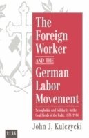 bokomslag The Foreign Worker and the German Labor Movement