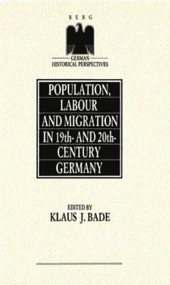 Klaus J. Bade, Klaus J. Bade - Population, Labour and Migration in 19th and 20th Century Germany, Inbunden
