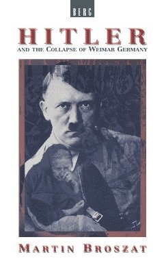Martin Broszat - Hitler and the Collapse of Weimar Germany, Inbunden