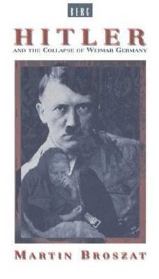 Martin Broszat - Hitler and the Collapse of Weimar Germany, Häftad