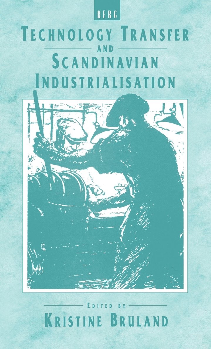 Kristine Bruland - Technology Transfer and Scandinavian Industrialisation, Inbunden