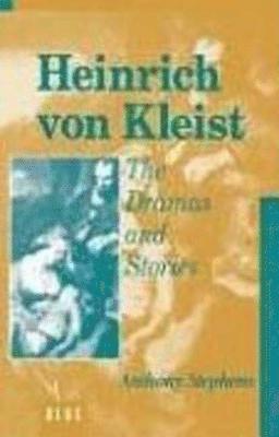 Anthony Stephens - Heinrich Von Kleist: The Dramas and Stories, Inbunden