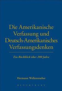 bokomslag Die Amerikanische Verfassung und Deutsch-Amerikanisches Verfassungsdenken