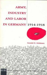 bokomslag Army, Industry and Labour in Germany, 1914-1918