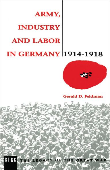 Gerald Feldman - Army, Industry and Labour in Germany, 1914-1918, Häftad