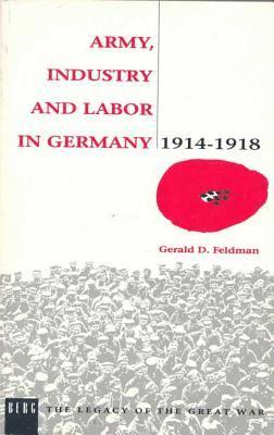 Army, Industry and Labour in Germany, 1914-1918 1