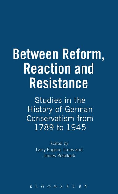 Larry Eugene Jones, James Retallack - Between Reform, Reaction and Resistance, Inbunden