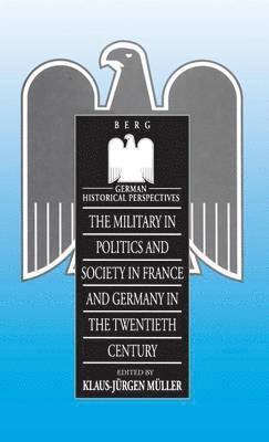 bokomslag Military in Politics and Society in France and Germany in the 20th Century