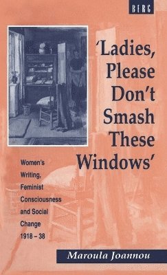 Maroula Joannou - Ladies, Please Don't Smash These Windows, Inbunden