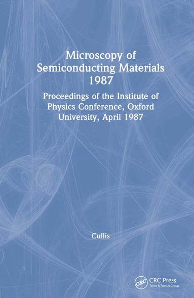A.G. Cullis - Microscopy of Semiconducting Materials 1987, Proceedings of the Institute of Physics Conference, Oxford University, April 1987, Inbunden