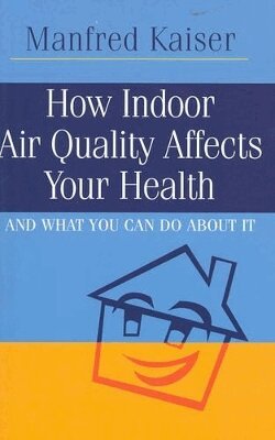 Manfred Kaiser - How Indoor Air Quality Affects Your Health, Häftad