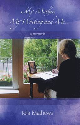 bokomslag My Mother, My Writing and Me