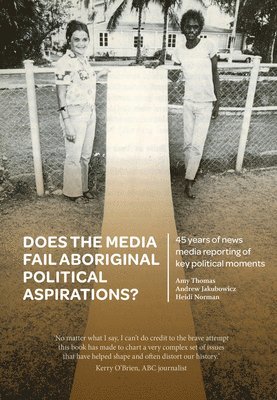 Amy Thomas, Andrew Jakubowicz, Heidi Norman - Does the media fail Aboriginal political aspirations?, Häftad