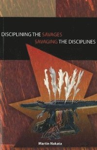 bokomslag Disciplining the Savages Savaging the Disciplines