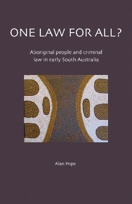 bokomslag One Law For All? Aboriginal people and criminal law in early South Australia