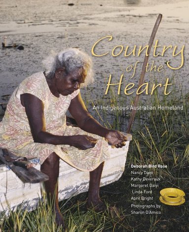 Deborah Bird Rose, Nancy Daiyi, Kathy Devereaux, Margaret Daiyi, Linda Ford, April Bright - Country of the Heart, Häftad