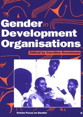 Caroline Sweetman, Caroline Sweetman - Gender in Development Organisations, Häftad