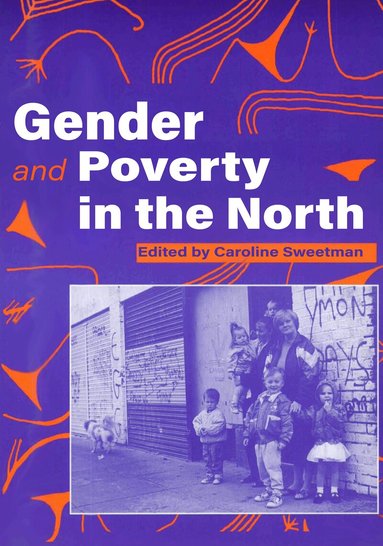 Caroline Sweetman - Gender and Poverty in the North, Häftad