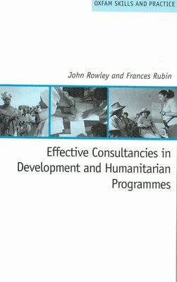 John Rowley, Frances Rubin - Effective Consultancies in Development and Humanitarian Programmes, Häftad