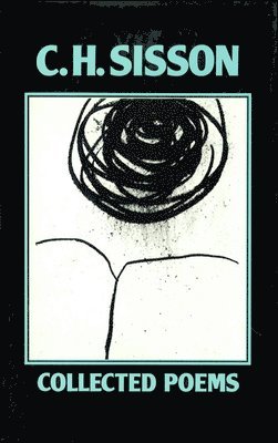 C. H. Sisson, C H Sisson - C.H. Sisson: Collected Poems 1943-1983, Inbunden
