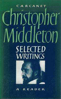 Christopher Middleton - Selected Writings, Inbunden