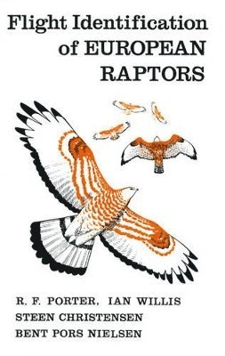 R.F Porter, Ian Willis, Steen Christensen, Bent Pors Nielsen - Flight Identification of European Raptors, Inbunden