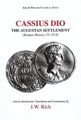 Dio Cassius, John W. Rich - Cassius Dio: The Augustan Settlement, Inbunden