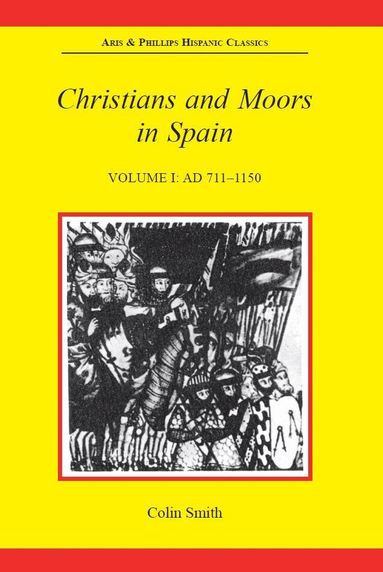 Colin Smith - Christians and Moors in Spain, Volume I: AD 711-1150, Häftad