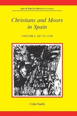 Christians and Moors in Spain, Volume I: AD 711-1150 1