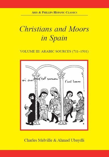 Charles Melville, Ahmad Ubaydli - Christians and Moors in Spain. Vol 3: Arab sources, Häftad