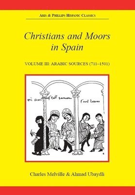 Charles Melville, Ahmad Ubaydli - Christians and Moors in Spain. Vol 3: Arab sources, Häftad