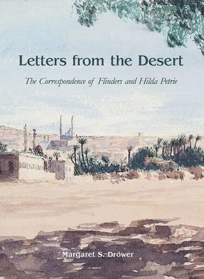 Letters from the Desert: The Correspondence of Flinders and Hilda Petrie 1