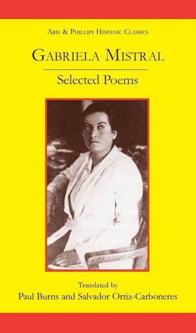 Salvador Ortiz-Carboneres, Paul Burns - Gabriela Mistral: Selected Poems, Häftad