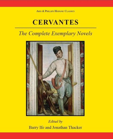 Barry W. Ife, Jonathan Thacker - Cervantes: The Complete Exemplary Novels, Inbunden