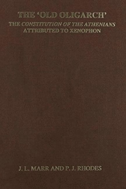 'Old Oligarch' The Constitution of the Athenians Attributed to Xenophon