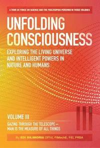 bokomslag Unfolding Consciousness : Vol III: Gazing Through the Telescope - Man is the Measure of All Things: III Gazing Through the Telescope - Man is the Measure of All Things