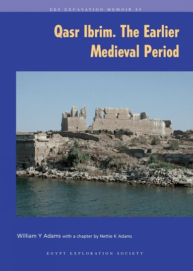 William Y. Adams - Qasr Ibrim: The Earlier Medieval Period, Häftad