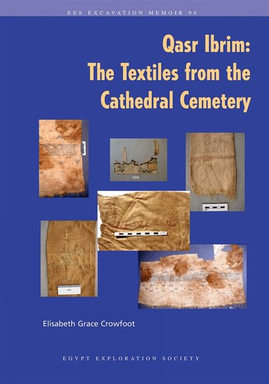 Elisabeth Grace Crowfoot - Qasr Ibrim: The Textiles from the Cathedral Cemetery, Häftad