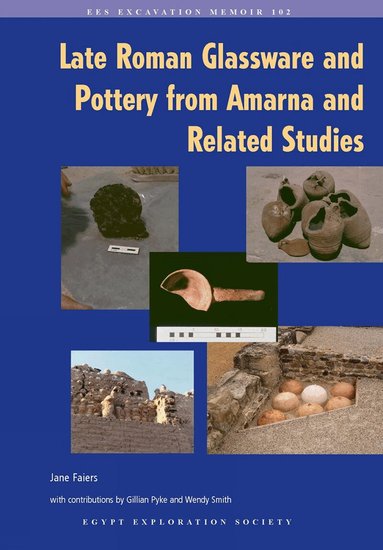 Jane Faiers - Late Roman Glassware and Pottery from Amarna and Related Studies, Häftad