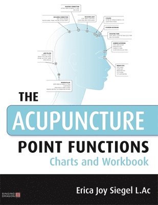 Erica Siegel - Acupuncture Point Functions Charts and Workbook, Häftad