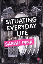 bokomslag Situating Everyday Life: Practices and Places