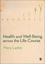Mary Larkin - Health and Well-Being Across the Life Course, Inbunden