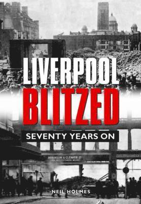 Neil Holmes - Liverpool Blitzed, Inbunden