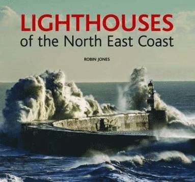 Robin K. Jones - Lighthouses of the North East Coast, Inbunden
