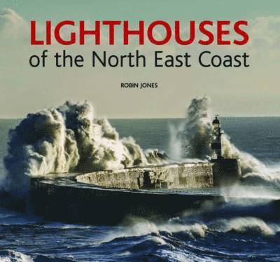 Robin K. Jones - Lighthouses of the North East Coast, Inbunden